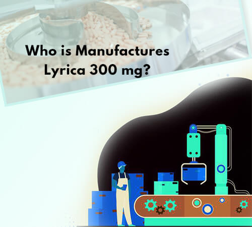 Who is Manufactures Lyrica 300 mg?