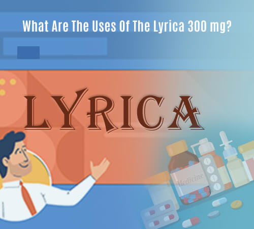 What Are The Uses Of The Lyrica 300 mg?